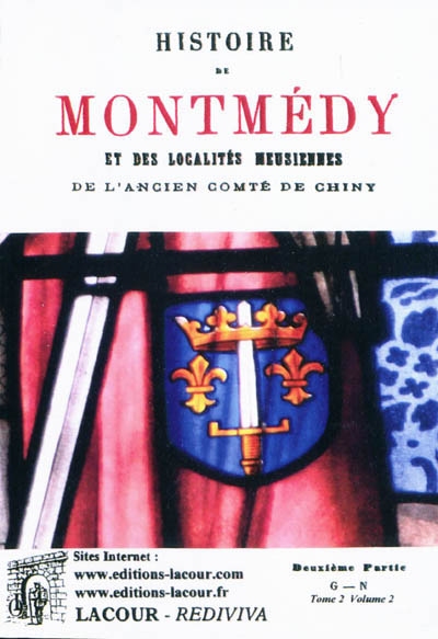 Histoire de Montmédy et des localités meusiennes de l'ancien comté de Chiny : manuel de la Meuse. Vol. 2. G-N