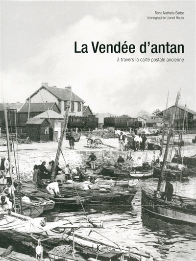 La Vendée d'antan : la Vendée à travers la carte postale ancienne : collection Lionel Louis