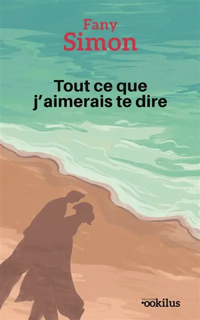 Tout ce que j'aimerais te dire