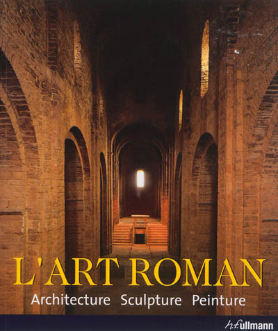 L'art roman : architecture, sculpture, peinture