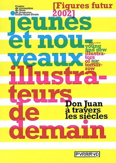 Jeunes et nouveaux illustrateurs de demain : Figures futur 2002 : don Juan à travers les siècles. Young and new illustrators of tomorrow : Figures futur 2002 : don Juan over the centuries