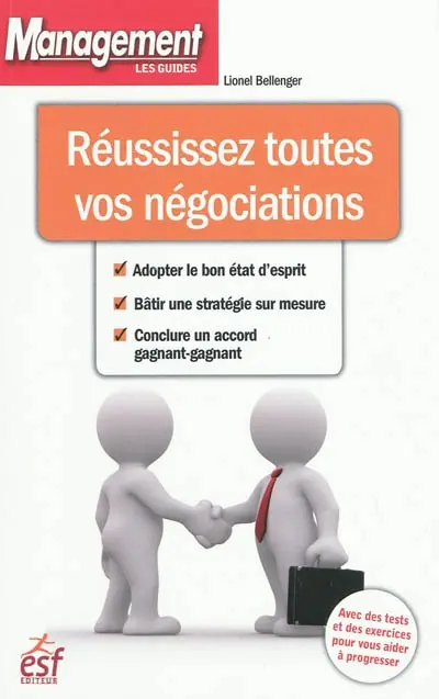Réussissez toutes vos négociations : adopter le bon état d'esprit, bâtir une stratégie sur mesure, conclure un accord gagnant-gagnant