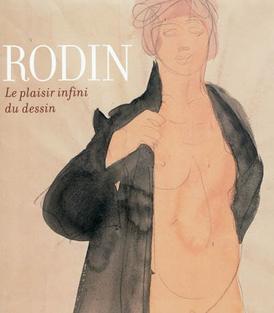 Rodin : le plaisir infini du dessin : exposition, Le Cateau-Cambrésis, Musée Matisse, du 13 mars au 13 juin 2011
