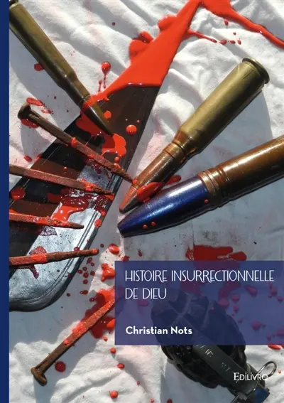 Histoire insurrectionnelle de Dieu : Dieu contre l'Etat dans les trois monothéismes