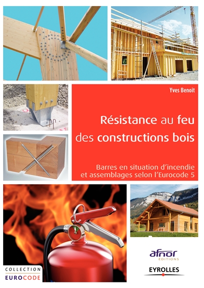 Résistance au feu des constructions bois : barres en situation d'incendie et assemblages selon l'Eurocode 5 : illustrée par des exemples