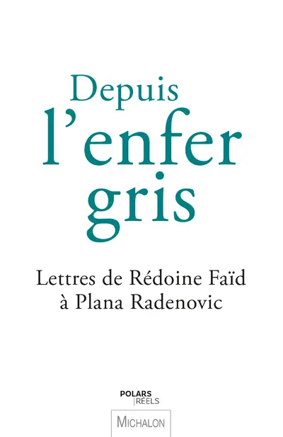 Depuis l'enfer gris : lettres de Rédoine Faïd à Plana Radenovic