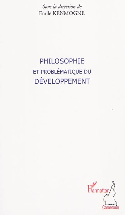Philosophie et problématique du développement : conférences-débats du Cercle camerounais de philosophie (CERCAPHI) au Centre culturel français François Villon de Yaoundé, novembre 2008-juin 2009