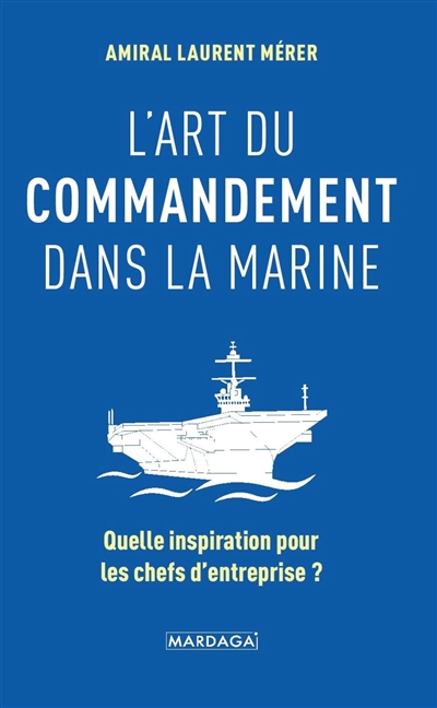 L'art du commandement dans la Marine : quelle inspiration pour les chefs d'entreprise ?