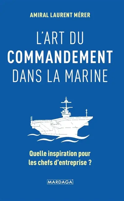 L'art du commandement dans la Marine : quelle inspiration pour les chefs d'entreprise ?