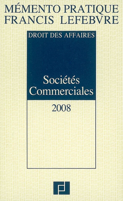 Sociétés commerciales 2008 : droit des affaires
