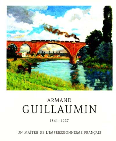Armand Guillaumin (1841-1927) : un maître de l'impressionnisme français : Fondation de l'Hermitage, Lausanne, du 12 juillet au 20 octobre 1996