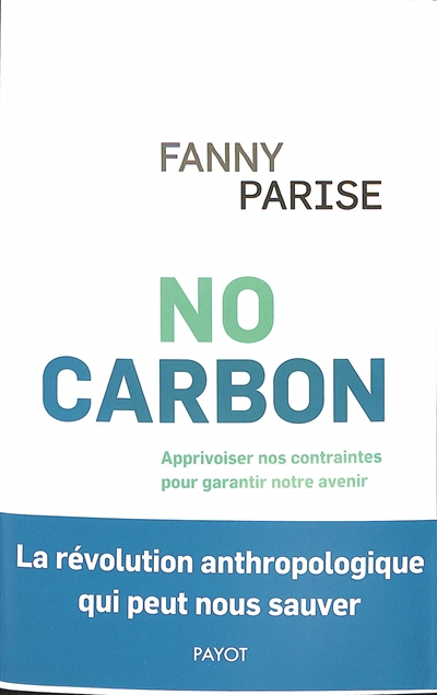 No carbon : apprivoiser nos contraintes pour garantir notre avenir : la révolution anthropologique qui peut nous sauver