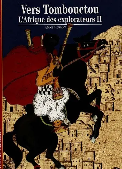 L'Afrique des explorateurs. Vol. 2. Vers Tombouctou