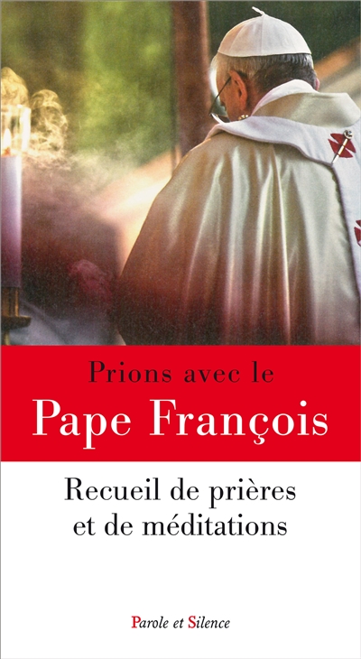 Prions avec le pape François : recueil de prières et de méditations