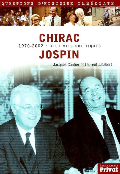 Chirac-Jospin : 1970-2002 : deux vies politiques parallèles