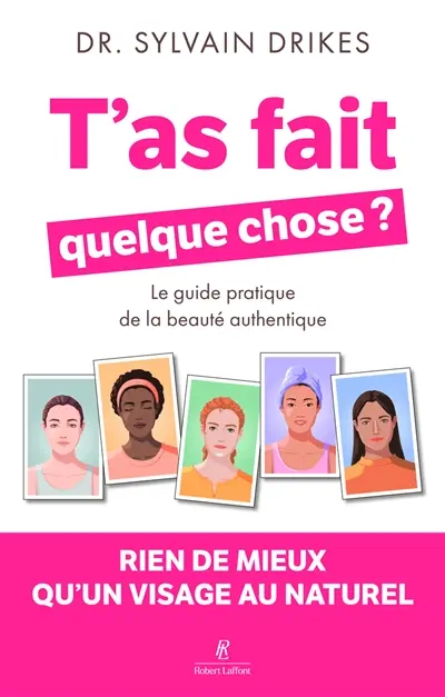 T'as fait quelque chose ? : le guide pratique de la beauté authentique