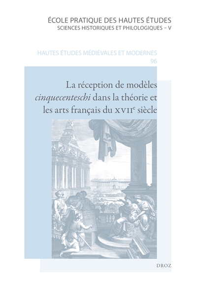 La réception de modèles cinquecenteschi dans la théorie et les arts français du XVIIe siècle
