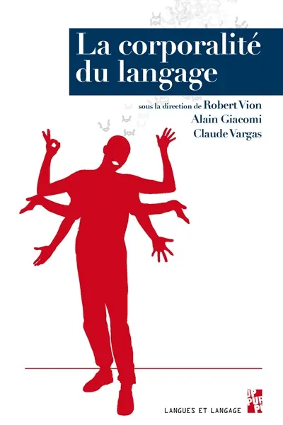 La corporalité du langage : multimodalité, discours et écriture : hommage à Claire Maury-Rouan