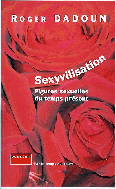 Sexyvilisation : figures sexuelles du temps présent