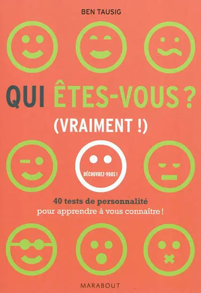 Qui êtes-vous ? (vraiment !) : 40 tests pour tout savoir de votre vraie personnalité