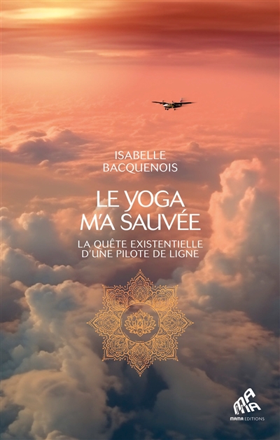 Le yoga m'a sauvée : la...