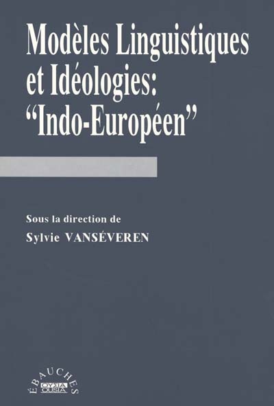 Modèles linguistiques et idéologies : indo-européen. Vol. 1