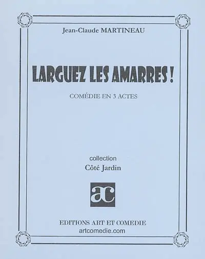 Larguez les amarres ! : comédie en 3 actes
