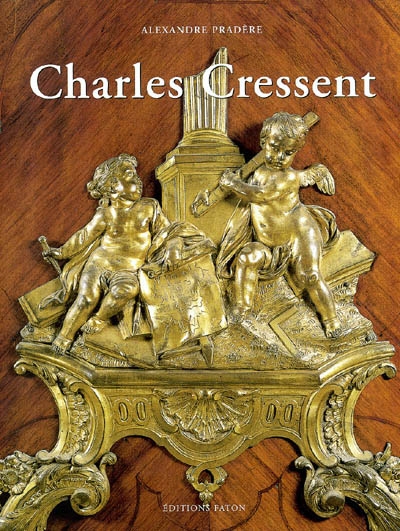 Charles Cressent : sculpteur, ébéniste du régent