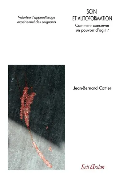 Soin et autoformation : comment conserver un pouvoir d'agir ? : valoriser l'apprentissage expérientiel des soignants