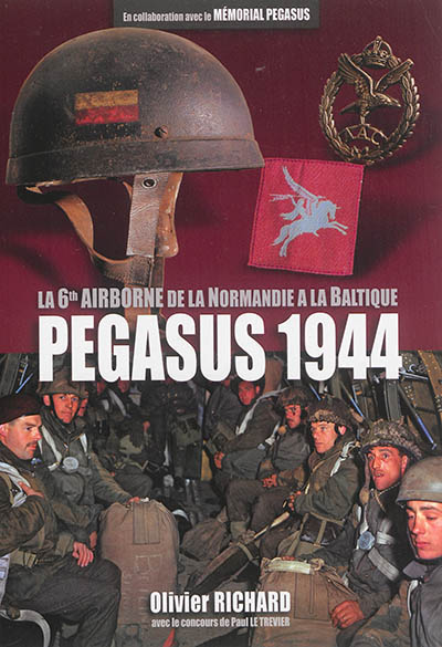 Pegasus 1944 : la 6th airborne de la Normandie à la Baltique