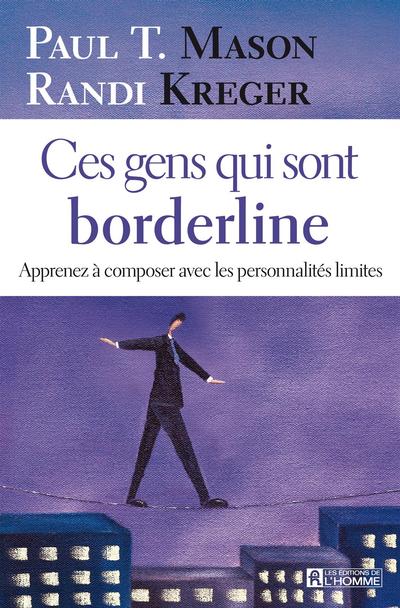 Ces gens qui sont borderline : apprenez à composer avec les personnalités limites