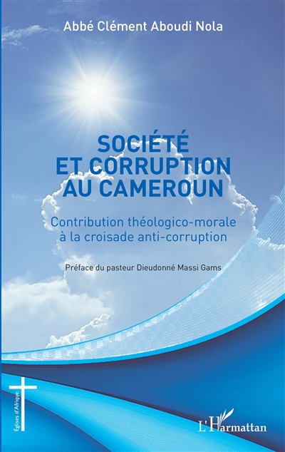 Société et corruption au Cameroun : contribution théologico-morale à la croisade anti-corruption