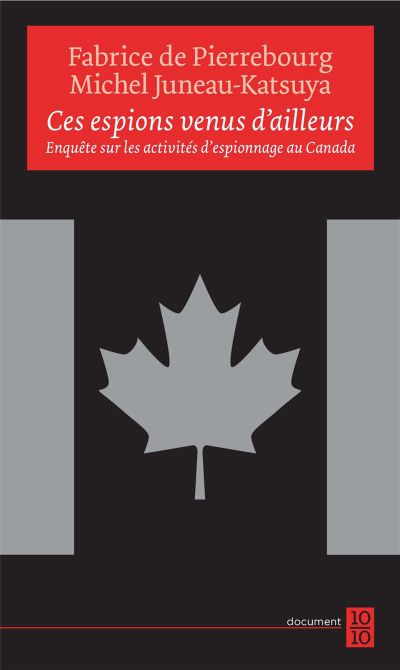 Ces espions venus d'ailleurs : enquête sur les activités d'espionnage au Canada