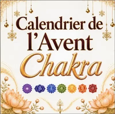 Calendrier de l'Avent chakra : 24 jours pour harmoniser tes chakras et ton énergie