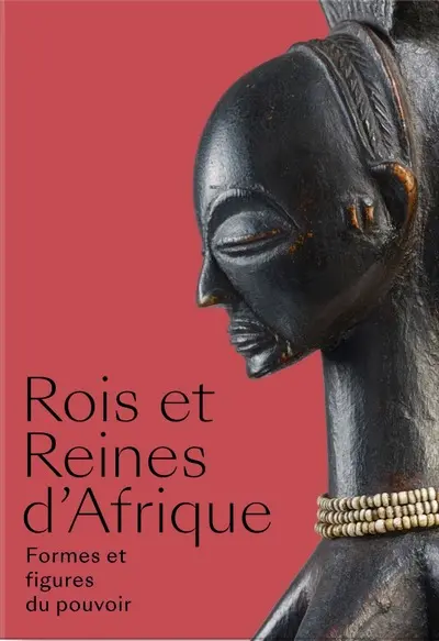 Rois et reines d'Afrique : formes et figures du pouvoir