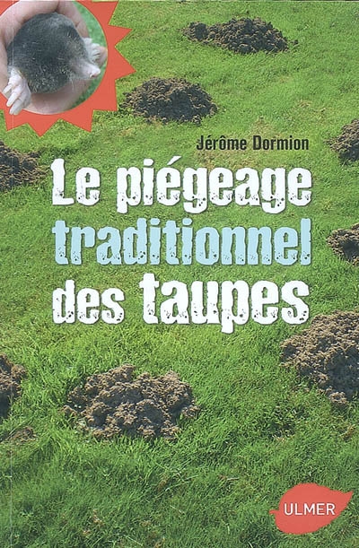 Le piégeage traditionnel des taupes : pour se débarrasser définitivement des taupes tout en respectant l'environnement