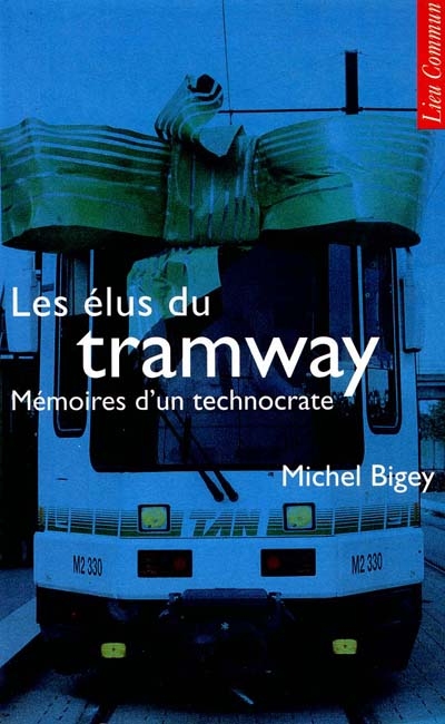 Les Elus du tramway : mémoires d'un technocrate