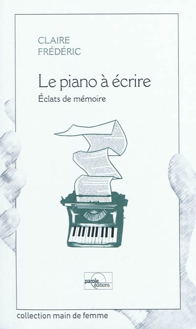 Le piano à écrire : éclats de mémoire