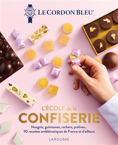 L'école de la confiserie : nougats, guimauves, rochers, pralines... : 90 recettes emblématiques de France et d'ailleurs