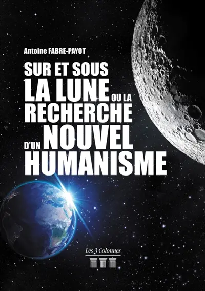 Sur et Sous la Lune ou la Recherche d'un Nouvel Humanisme