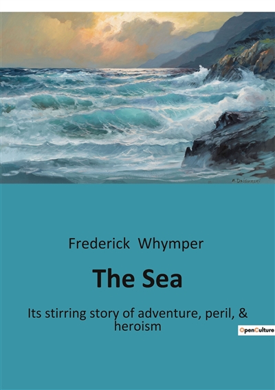 The Sea : Its stirring story of adventure, peril, & heroism