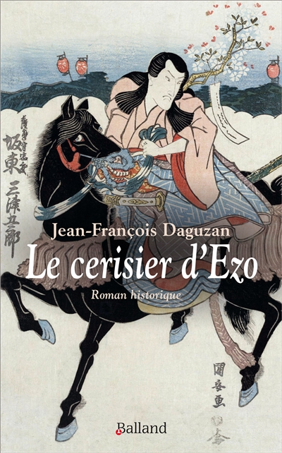 Le cerisier d'Ezo : un samouraï français : roman historique