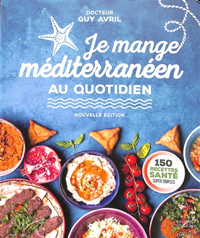 Je mange méditerranéen au quotidien : 150 recettes santé super simples