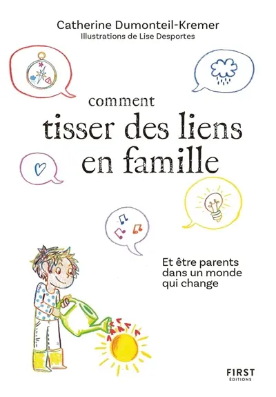 Comment tisser des liens en famille : et être parents dans un monde qui change