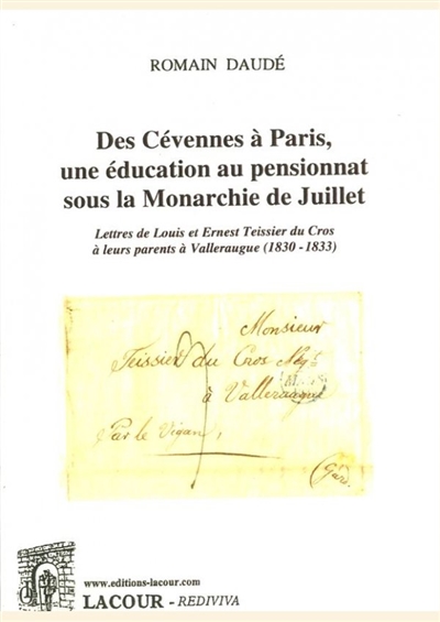 Des Cévennes à Paris, une éducation au pensionnat sous la monarchie de Juillet : lettres de Louis et Ernest Teissier du Cros à leurs parents à Valleraugue (1830-1833)