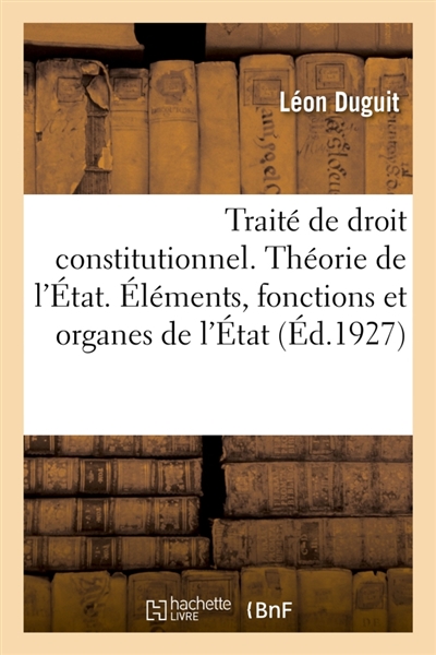 Traité de droit constitutionnel. Théorie générale de l'Etat : Eléments, fonctions et organes de l'Etat