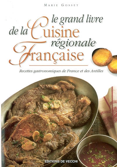Le grand livre de la cuisine régionale française : recettes gastronomiques de France et des Antilles