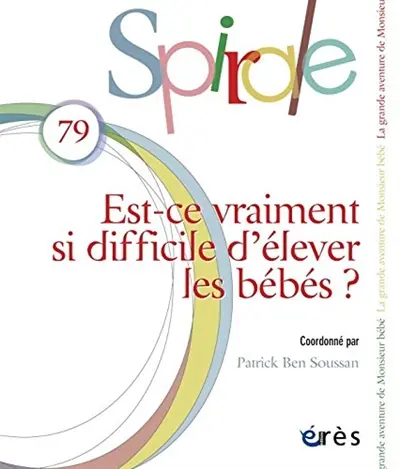 Spirale, n° 79. Est-ce vraiment si difficile d'élever les bébés ?