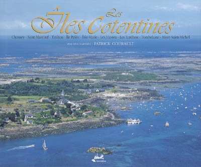 Les îles cotentines : Chausey, Saint-Marcouf, Tatihou, île Pelée, Isle-Marie, Les Havres, Les Ecréhou, Tombelaine, Mont-Saint-Michel
