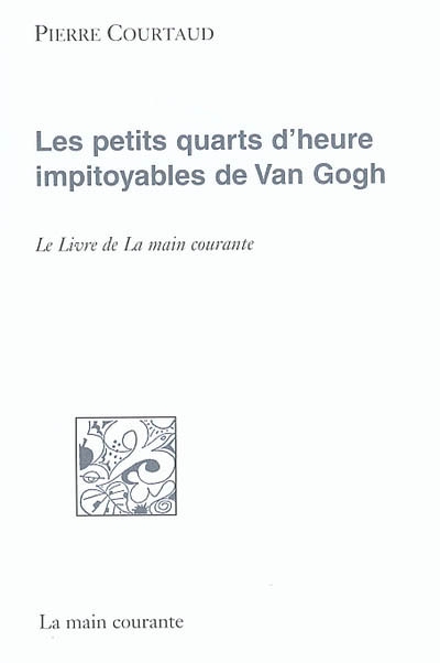 Les petits quarts d'heure impitoyables de Van Gogh : le livre de La main courante